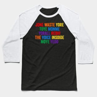 JONE WASTE YORE TOYE MONME YORALL REDIII THE VOICE INSOIDE MOYE YEDD Baseball T-Shirt